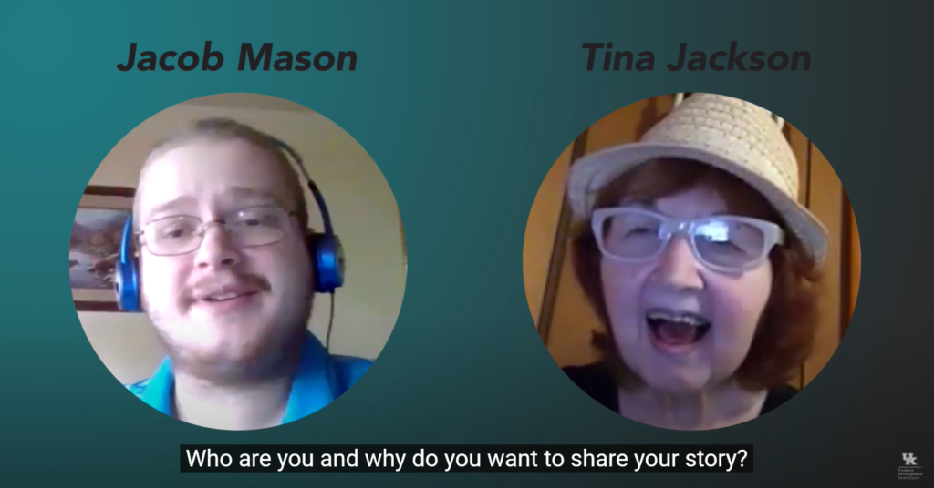 Jacob Mason Tina Jackson Story video still with Jacob and Tina during the interview with the caption: "Who are you and why do you want to share your story?"